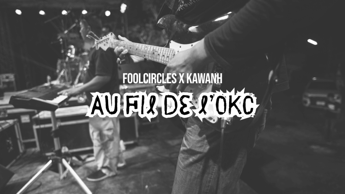 Au fil de l’OKC #10 – Foolcircles X Kawanh